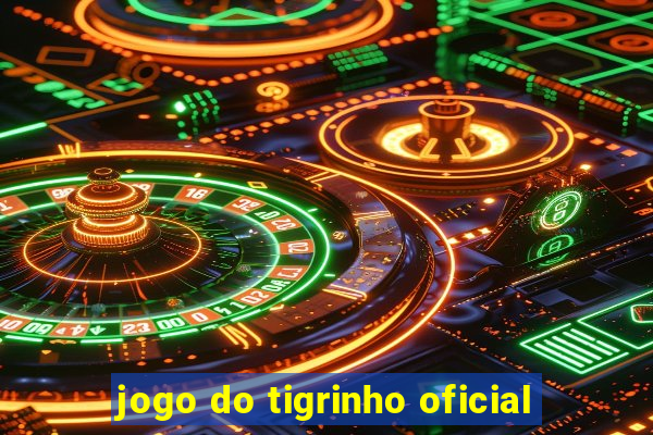 jogo do tigrinho oficial